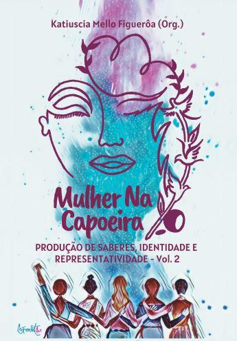 Livro “Mulher na Capoeira” reúne mais de 50 escritoras que retratam a história da participação feminina nessa